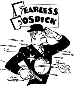 Click image for larger version. 

Name:	Fearless Fosdick.jpg 
Views:	247 
Size:	22.7 KB 
ID:	63347